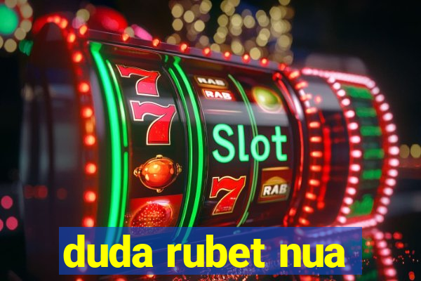 duda rubet nua